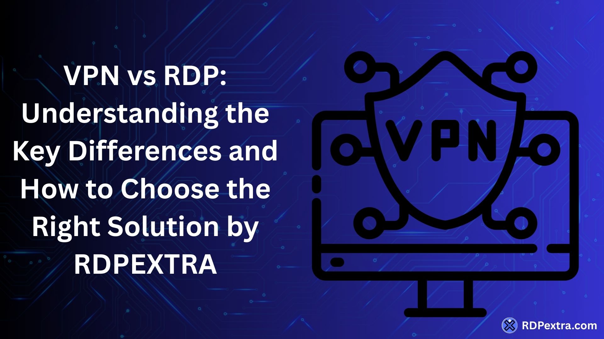 VPN vs RDP comparison infographic explaining key differences in remote access methods and choosing the right remote access solution