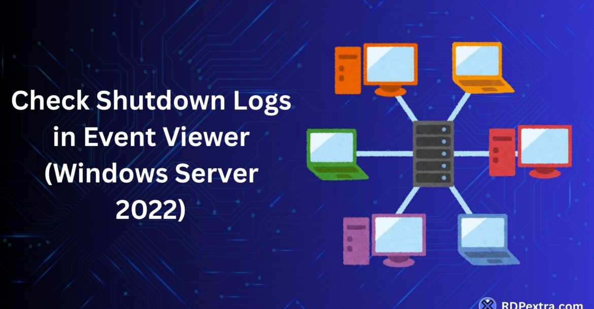 Check shutdown logs in Event Viewer on Windows Server 2022 using RDP