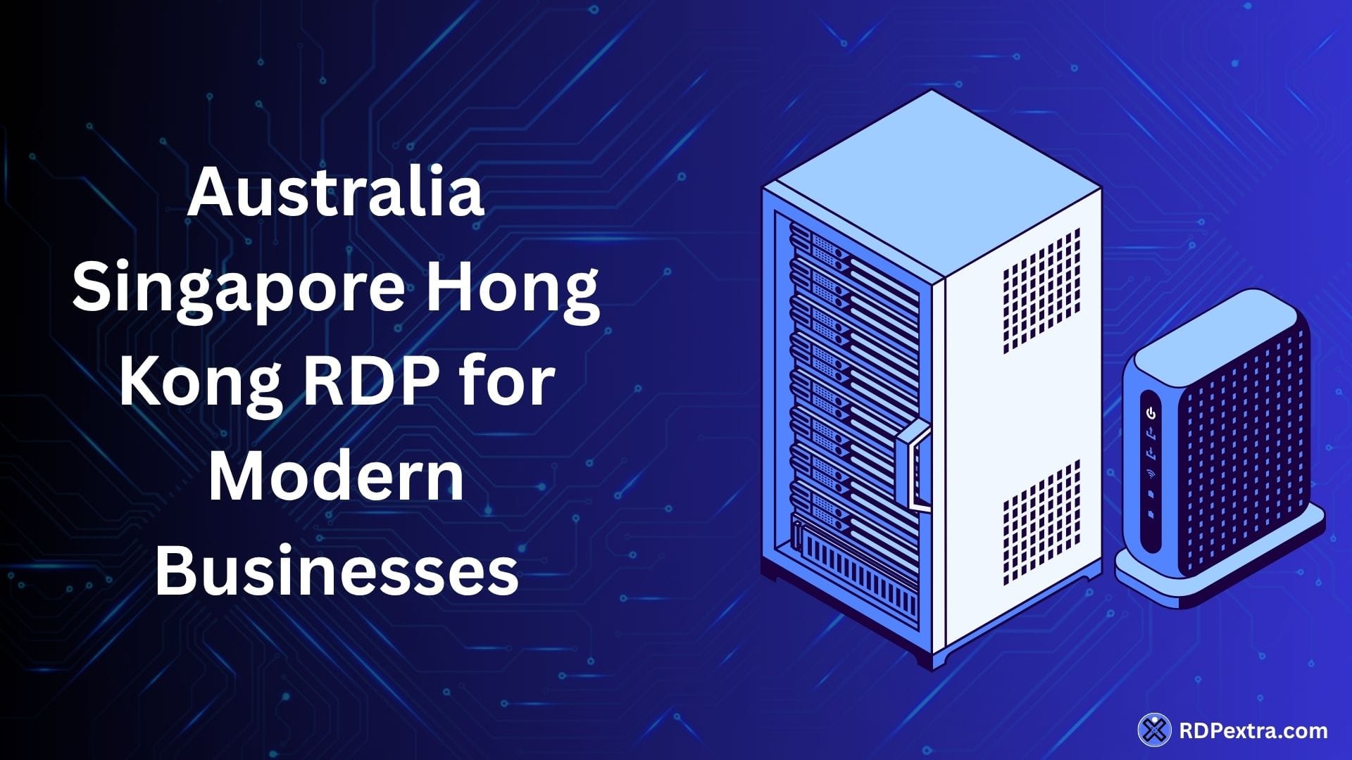 Australia Singapore Hong Kong RDP for modern businesses with remote server infrastructure and APAC business connectivity illustration.