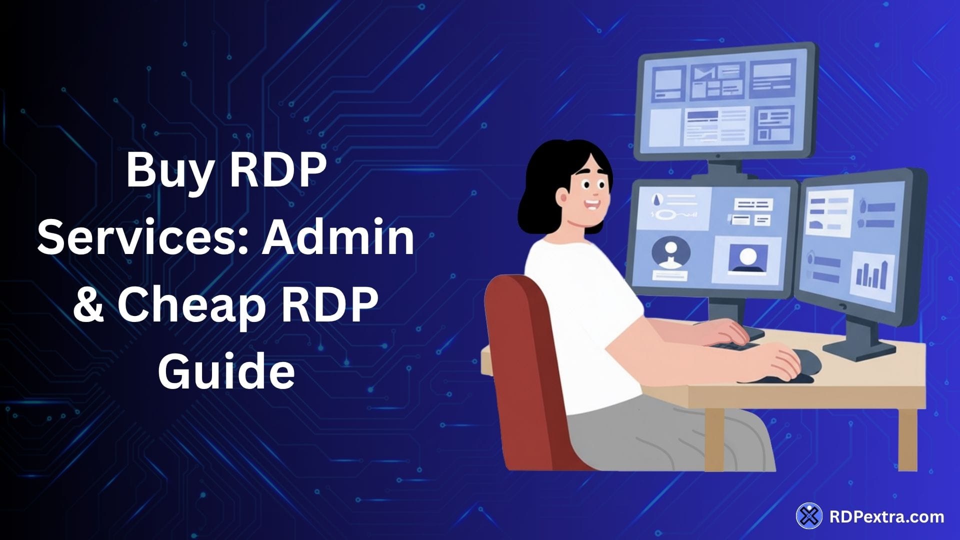 Buy RDP services admin and cheap RDP guide with user working on multiple screens in remote desktop setup