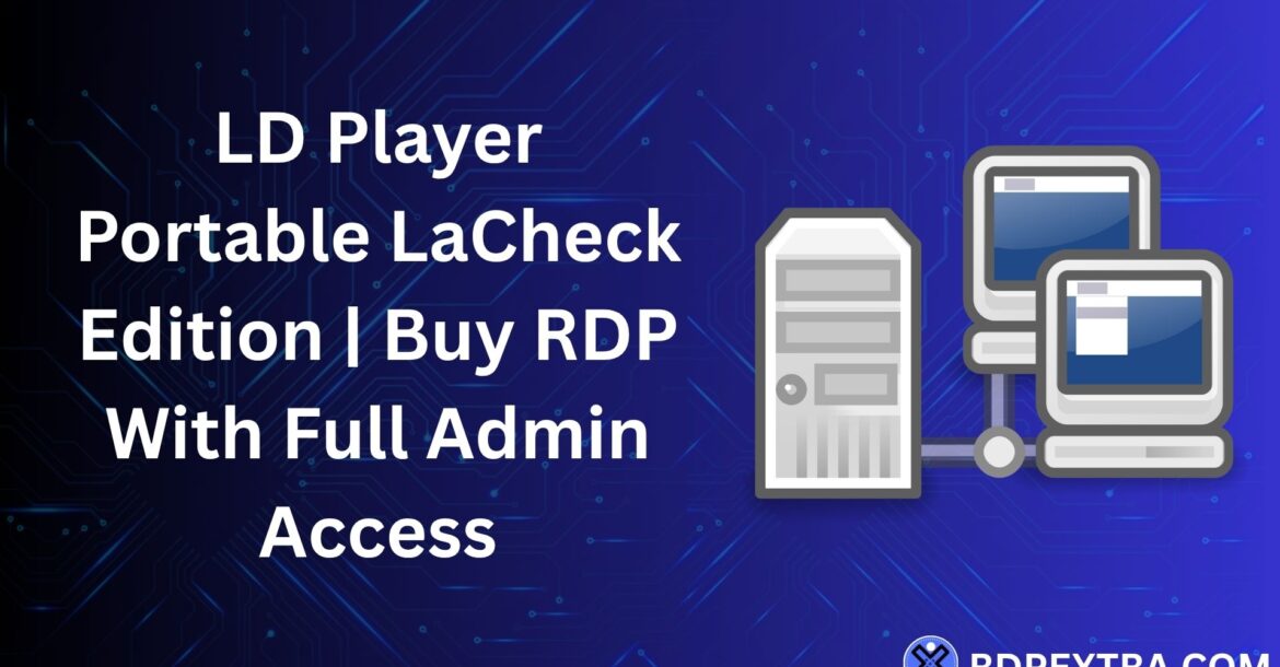 LD Player Portable LaCheck Edition with RDP server access and full admin control for Android emulation