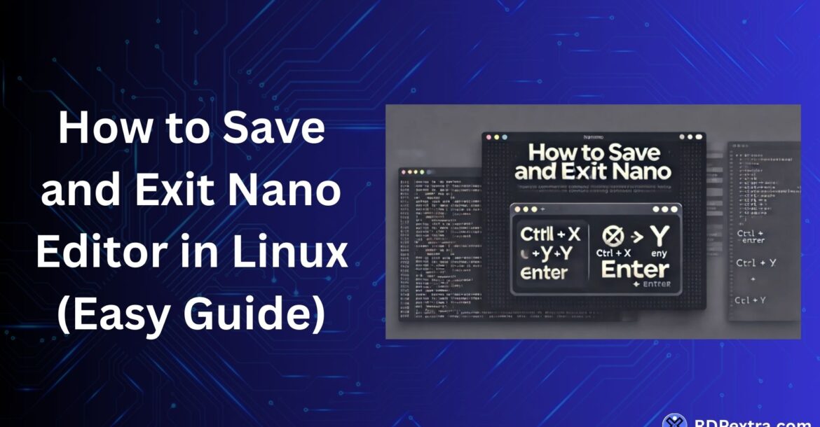 How to save and exit Nano editor in Linux using CTRL + O and CTRL + X commands
