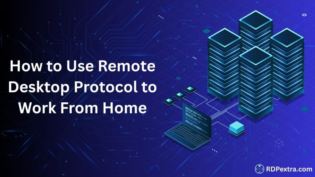 How to use Remote Desktop Protocol (RDP) to access office computers from home securely