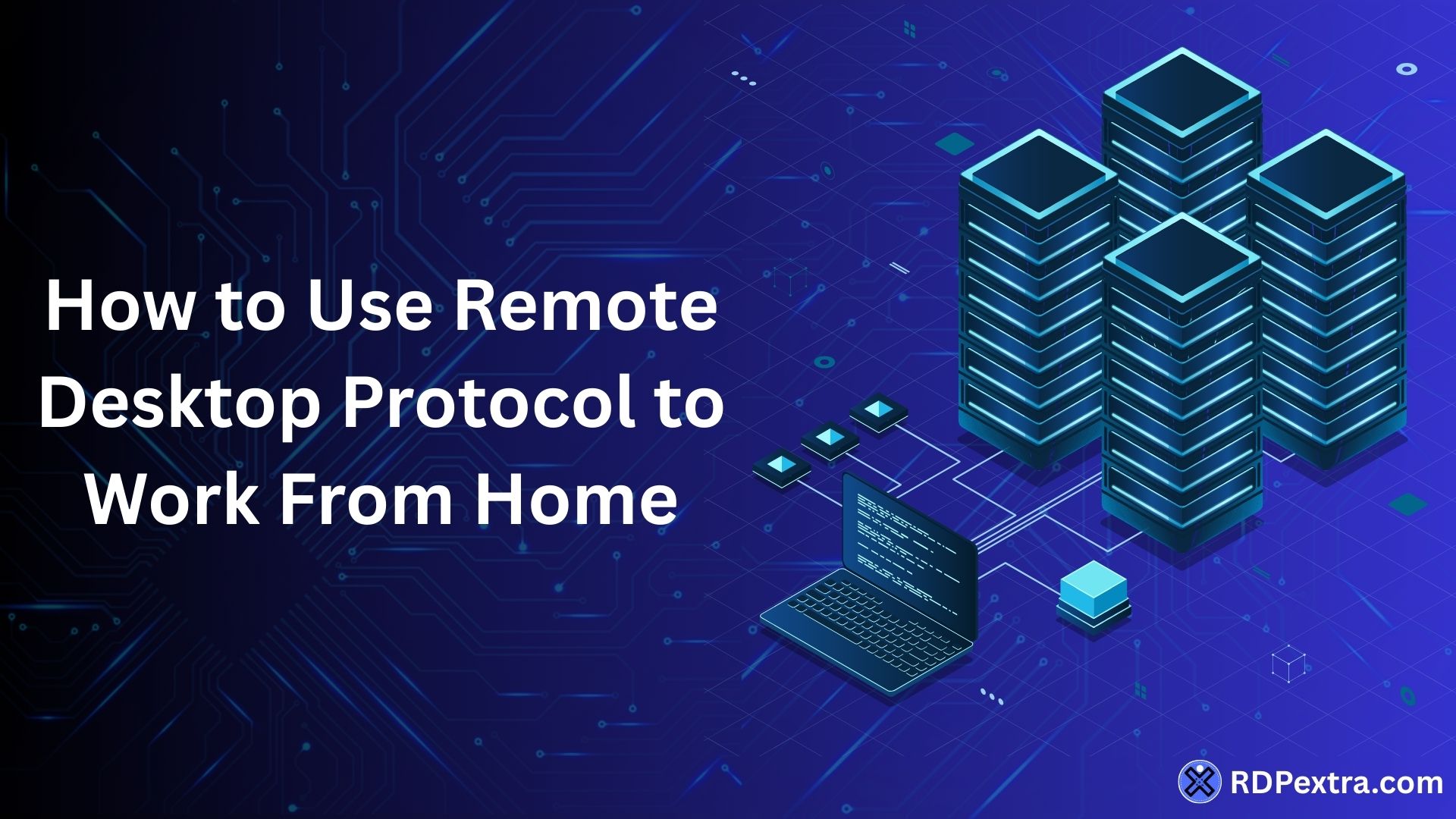 How to use Remote Desktop Protocol (RDP) to access office computers from home securely