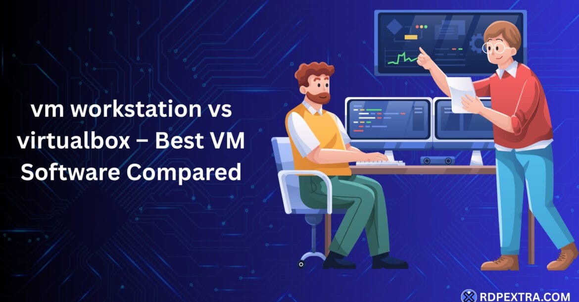 VMware Workstation vs VirtualBox comparison showing best virtual machine software