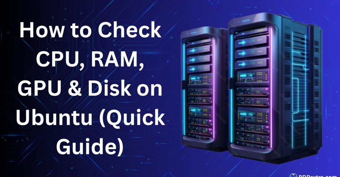Illustration of Ubuntu servers with the title "How to Check CPU, RAM, GPU & Disk on Ubuntu (Quick Guide)" on a blue technology-themed background.
