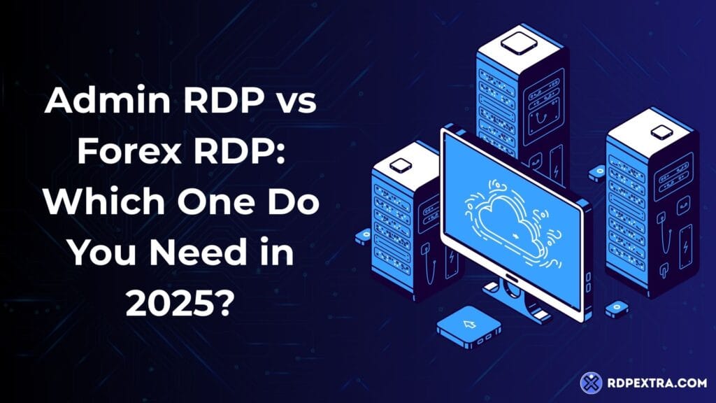 Graphic comparing "Admin RDP vs Forex RDP: Which One Do You Need in 2025?" featuring isometric servers, a monitor with a cloud icon, and the RDPExtra logo.