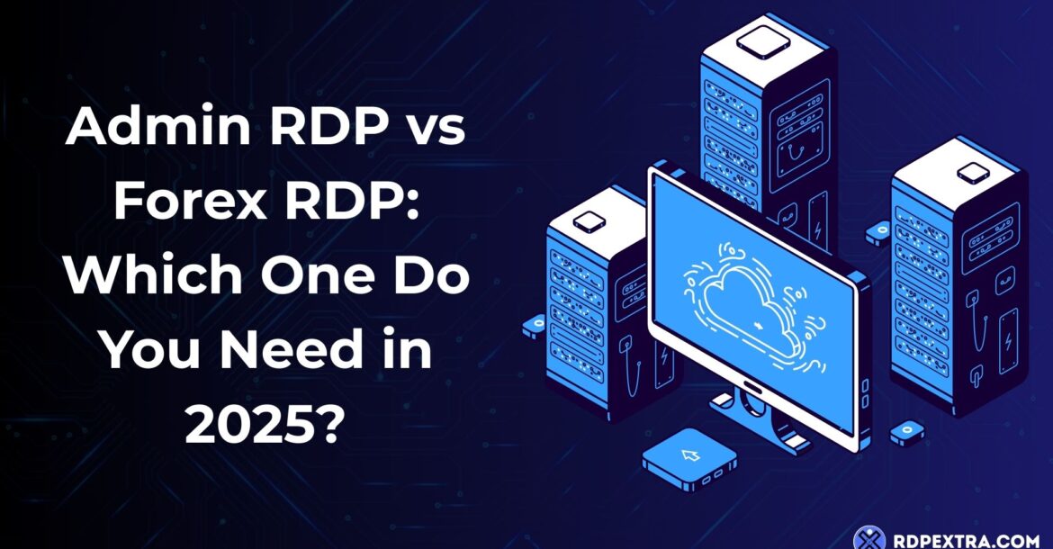 Graphic comparing "Admin RDP vs Forex RDP: Which One Do You Need in 2025?" featuring isometric servers, a monitor with a cloud icon, and the RDPExtra logo.