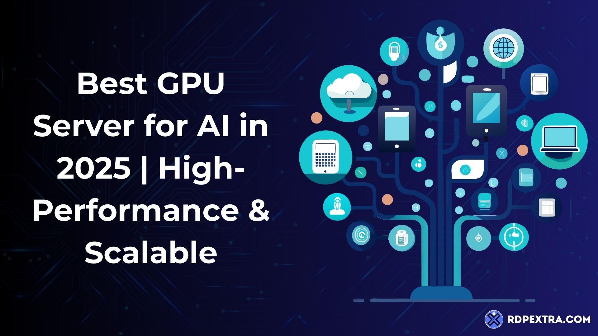 Graphic for "Best GPU Server for AI in 2025 | High-Performance & Scalable" featuring a digital connectivity tree illustration with cloud and device icons, by RDPExtra.