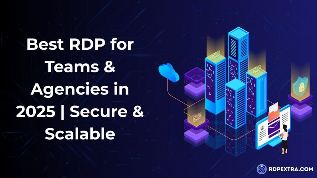 Graphic featuring text "Best RDP for Teams & Agencies in 2025 | Secure & Scalable" with isometric blue servers, cloud and security icons, and a user interface, by RDPExtra.