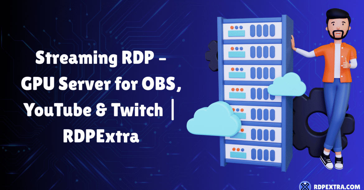 Streaming RDP GPU server for OBS, YouTube and Twitch on cloud-based Windows infrastructure
