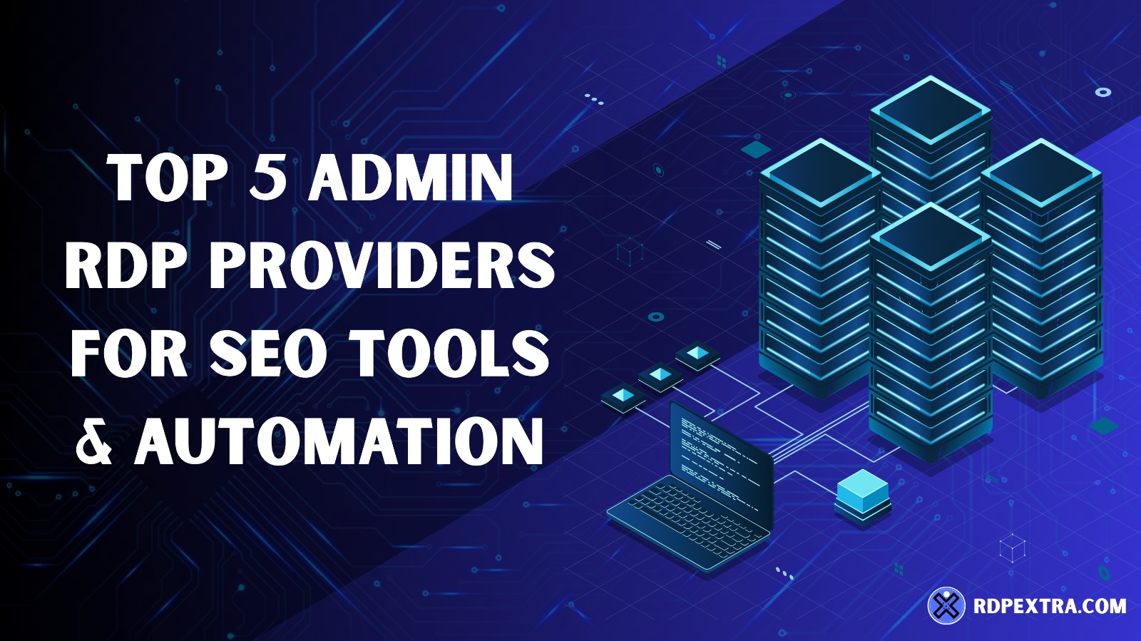 Top 5 Admin RDP providers for SEO tools and automation with secure server infrastructure