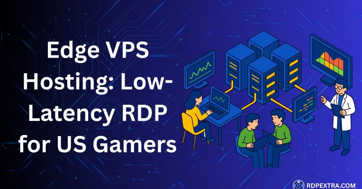 Edge VPS hosting with low-latency RDP for US gamers, showing connected servers and gamers using remote desktops