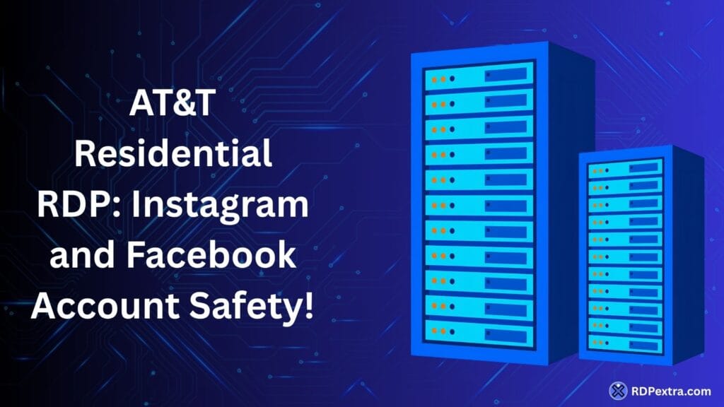 AT&T Residential RDP for Instagram and Facebook account safety using trusted residential IPs for secure social media management.