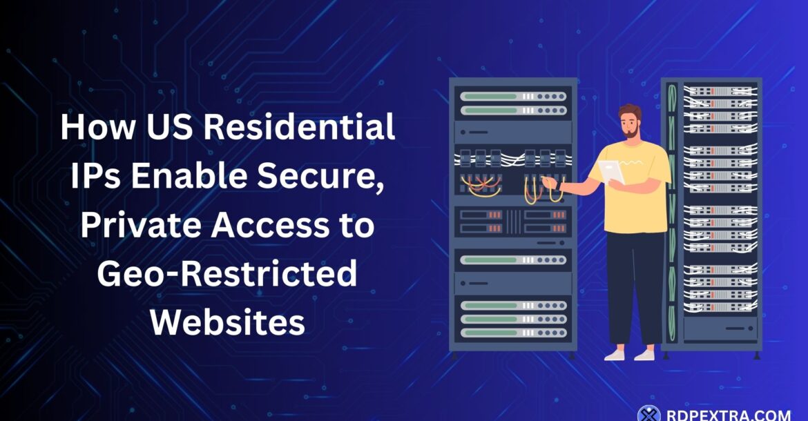 US residential IPs enabling secure access to geo-restricted websites using residential RDP infrastructure