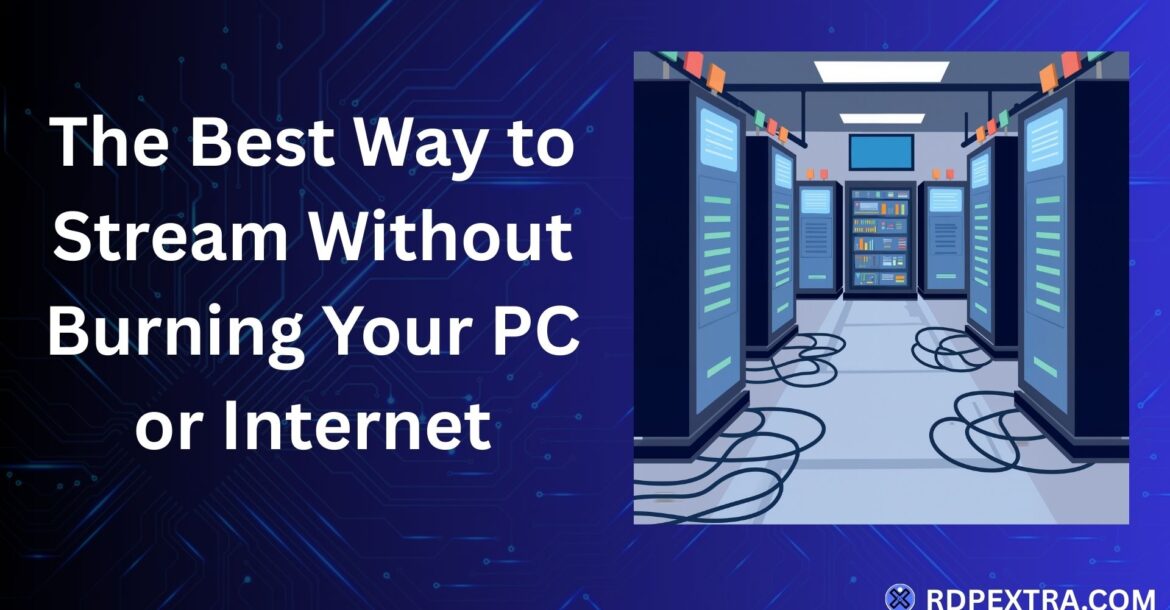 The best way to stream without burning your PC or internet using Streaming RDP server