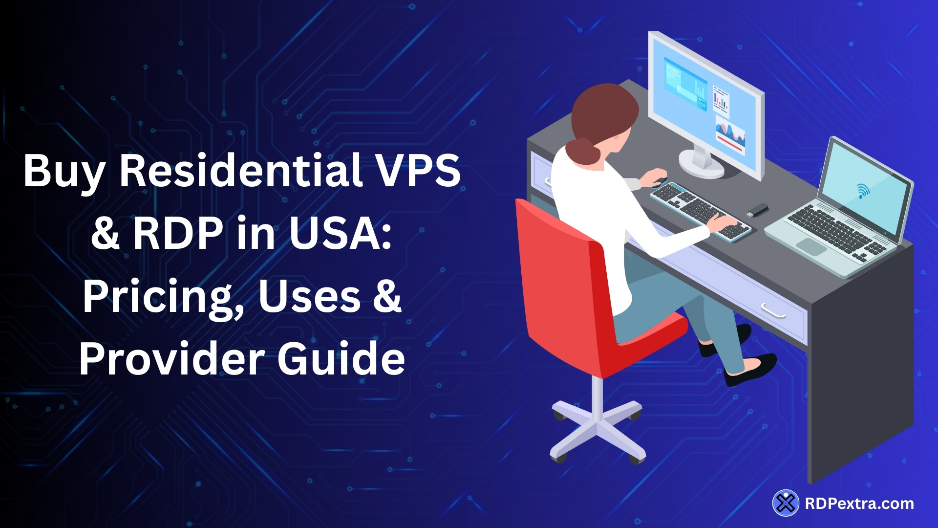 Illustration of a person working at a desk with computer and laptop beside text “Buy Residential VPS & RDP in USA: Pricing, Uses & Provider Guide” on a blue tech background.