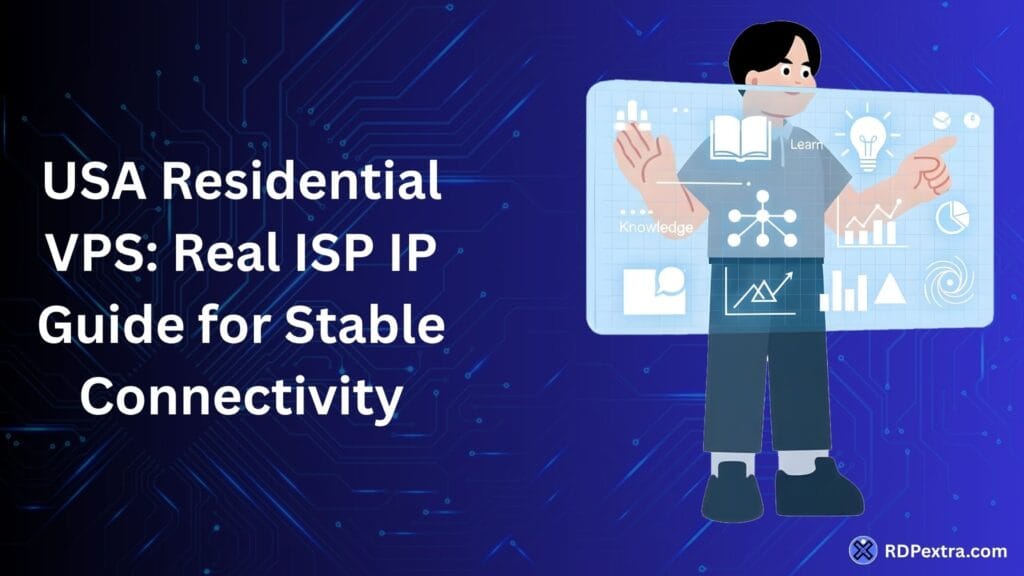 Real Residential VPS with USA ISP IP guide for stable connectivity and secure residential VPS hosting