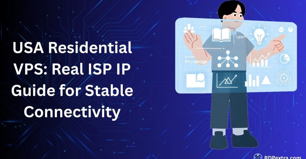 Real Residential VPS with USA ISP IP guide for stable connectivity and secure residential VPS hosting