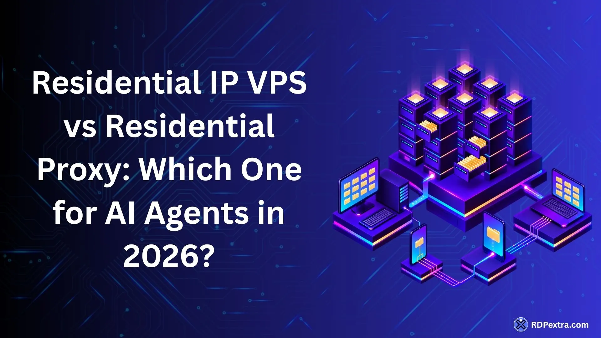 Residential IP VPS vs Residential Proxy illustration for AI browser agents with connected servers and network infrastructure.